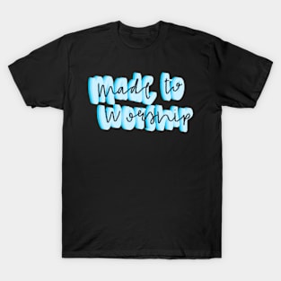 Made to worship T-Shirt